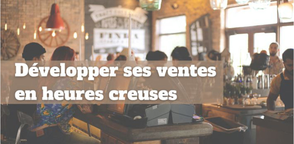 Développer ses ventes en heures creuses
