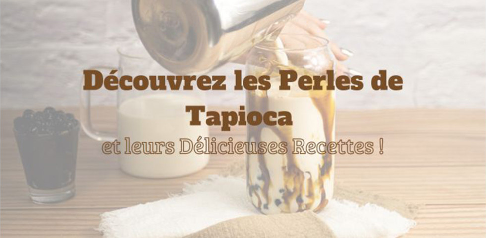 Découvrez les Perles de Tapioca et leurs Délicieuses Recettes ! Découvrez les Perles de Tapioca et leurs Délicieuses Recettes !