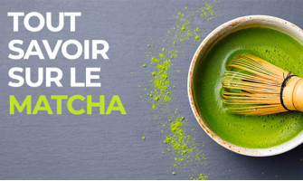 Tout savoir sur le Matcha Tout savoir sur le Matcha